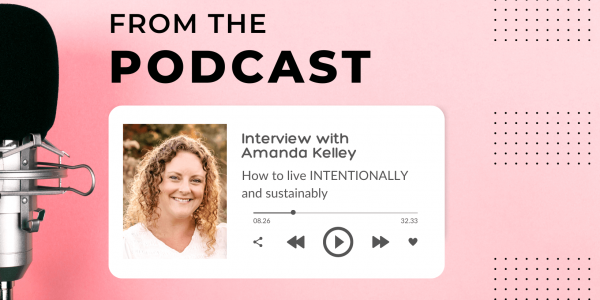 How To Live Sustainably and Intentionally with Amanda Kelley